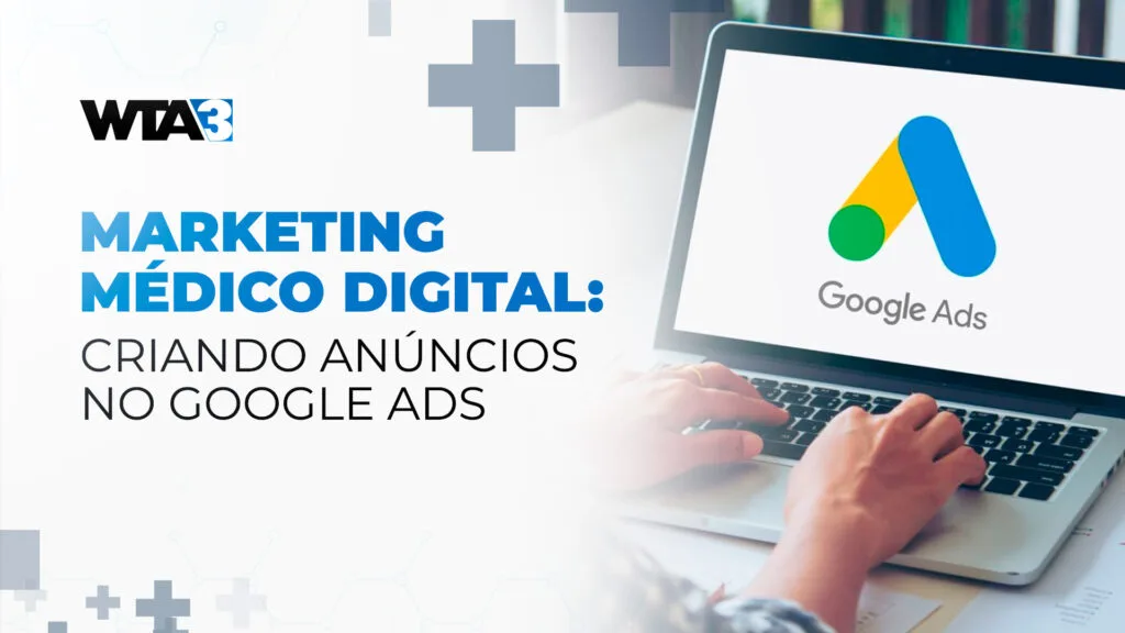 Marketing médico digital: criando anúncios no Google Ads
